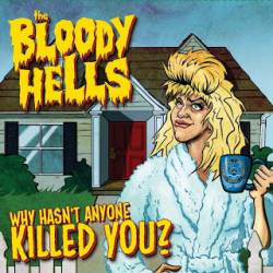 The Bloody Hells : Why Hasn't Anyone Killed You
